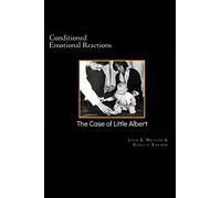 Conditioned Emotional Reactions:: The Case of Little Albert: Volume 1