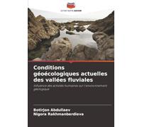 Conditions géoécologiques actuelles des vallées fluviales: Influence des activités humaines sur l'environnement géologique