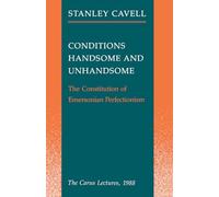 Conditions Handsome and Unhandsome: The Constitution of Emersonian Perfectionism: The Carus Lectures, 1988