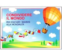 Condividere il mondo. Per educare i bambini alla mondialità