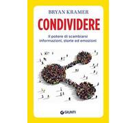 Condividere. Il potere di scambiarsi informazioni, storie ed emozioni