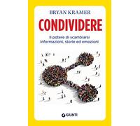 Condividere. Il potere di scambiarsi informazioni, storie ed emozioni