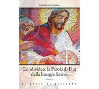 Condividere la parola di Dio della liturgia festiva. Anno A - De Vanna Umberto