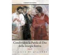 Condividere la Parola di Dio della liturgia festiva. Anno B