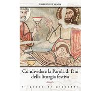 Condividere la Parola di Dio della liturgia festiva. Anno C - De Vanna Umberto