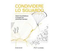 Condividere lo sguardo. Azioni di architettura e progetti per comunità e territori