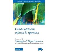 Condividete con mitezza la speranza. Commenti al Messaggio di Papa Francesco. 59ª Giornata mondiale delle comunicazioni sociali