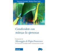Condividete con mitezza la speranza. Commenti al Messaggio di Papa Francesco. 59ª Giornata mondiale delle comunicazioni sociali