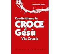Condividiamo la croce di Gesù. Via Crucis. Nuova ediz.