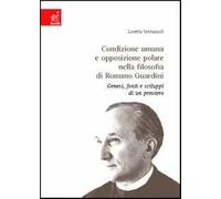 Condizione umana e opposizione polare nella filosofia di Romano Guardini. Genesi, fonti e sviluppo di un pensiero
