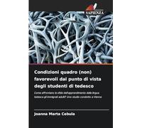 Condizioni quadro (non) favorevoli dal punto di vista degli studenti di tedesco: Come affrontano le sfide dell'apprendimento della lingua tedesca gli immigrati adulti? Uno studio condotto a Vienna