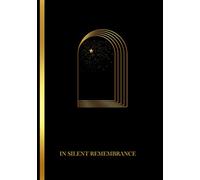 Condolence Book - In Silent Remembrance: for Funerals and Memorial Services , Space for Memories, Personal Tributes, and Loving Farewells