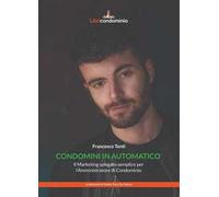 Condomini in automatico. Il marketing spiegato semplice per l'amministratore di condominio