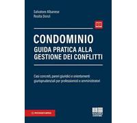 Condominio. Guida pratica alla gestione dei conflitti. Casi concreti, pareri giuridici e orientamenti giurisprudenziali per professionisti e amministratori