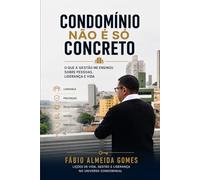 Condomínio Não É Só Concreto: O que a gestão me ensinou sobre pessoas, liderança e vida