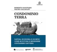 Condominio Terra. Natura, economia e società, come se futuro e benessere contassero davvero