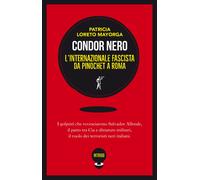 Condor nero. L'Internazionale fascista da Pinochet a Roma - Loreto Mayorga...