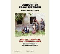 Condotti da fragili desideri. Parole e liturgie dei CCCP-Fedeli alla linea...