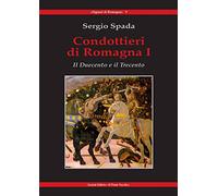 Condottieri di Romagna. Il Duecento e il Trecento (Vol. 1)