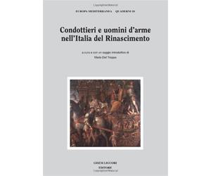 Condottieri e uomini d'arme nell'Italia del Rinascimento - Del Treppo M. (cur.)
