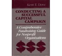 Conducting a Successful Capital Campaign: A Comprehensive Fundraising Guide for Nonprofit Organizations (Management Series/Higher Education Series) by Kent E. Dove (1988-11-04)
