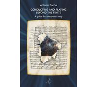 CONDUCTING AND PLAYING BEYOND THE FINITE: A guide for interpreters only
