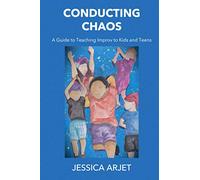 Conducting Chaos: A Guide to Teaching Improv to Kids and Teens