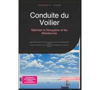 Conduite du Voilier: Maîtriser la Navigation et les Manœuvres