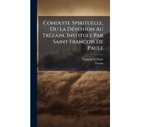 Conduite Spirituelle, Ou La DÃ(c)votion Au TrÃ(c)zain, InstituÃ(c)e Par Saint François De Paule