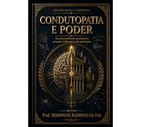 CONDUTOPATIA E PODER: Da personalidade predatória à proteção civilizatória das instituições
