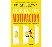 Conecta con la motivación. Siembra la motivación a voluntad / The Science of Motivation: Strategies & Techniques for Turning Dreams into Destiny: ... & Techniques for Turning Dreams into Destiny