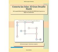 Conecta las Islas: El Gran Desafío Hashi: 100 rompecabezas de puentes 13x13 de nivel difícil para expertos en lógica con soluciones