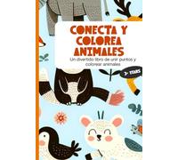 Conecta y colorea animales: Un divertido libro de unir puntos y colorear animales
