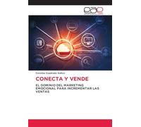 CONECTA Y VENDE: EL DOMINIO DEL MARKETING EMOCIONAL PARA INCREMENTAR LAS VENTAS