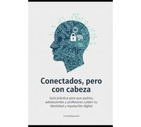 Conectados, pero con cabeza: Guía práctica para que padres, adolescentes y educadores cuiden de su identidad y reputación digital.