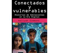 Conectados y Vulnerables: Historias de Adolescentes en la Era Digital