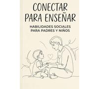 Conectar para Enseñar - Habilidades Sociales para Padres y Niños: Estrategias prácticas para padres de niños con timidez, dificultades de relación o neurodivergencia