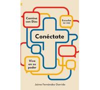 Conéctate: Camina con Dios. Escucha su voz. Vive en su poder.