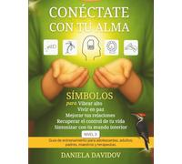 CONECTATE CON TU ALMA: Simbolos para vibrar alto, vivir en paz, mejorar tus relaciones, recuperar el control de tu vida y sintonizar con tu mundo interior-Nivel 3