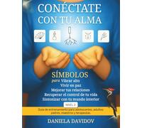 CONECTATE CON TU ALMA: Simbolos paravibrar alto, vivir en paz, mejorar tus relaciones, recuperar el control de tu vida y sintonizar con tu mundo interior-Nivel 2