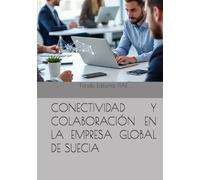 CONECTIVIDAD Y COLABORACIÓN EN LA EMPRESA GLOBAL DE SUECIA