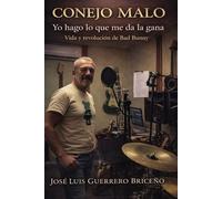 CONEJO MALO. Yo hago lo que me da la gana: Vida y revolución de Bad Bunny