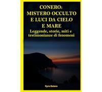 Conero - Mistero occulto e luci da cielo e mare: Leggende, storie, miti e testimonianze di fenomeni