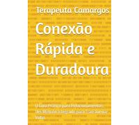 Conexão Rápida e Duradoura: O Guia Prático para Relacionamentos, Um Método Integrado para Transformar Vidas