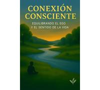 Conexión Consciente: Equilibrando el Ego y el Sentido de la Vida