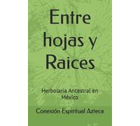 Conexión Espiritual Azteca Entre hojas y Raices (Tascabile)