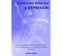Conexión Interior y Expresión: La conexión energética mente-cuerpo y su manifestación en el proceso creativo del artista