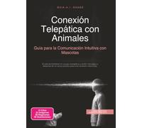 Conexión Telepática con Animales: Guía para la Comunicación Intuitiva con Mascotas