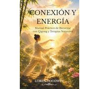Conexión y Energía: Manual Práctico de Bienestar con Qigong y Terapias Naturales