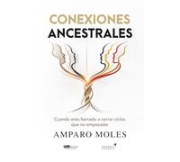 Conexiones Ancestrales: Cuando eres llamado a cerrar ciclos que no empezaste